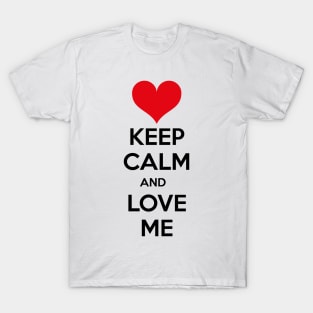 Keep calm and love me T-Shirt